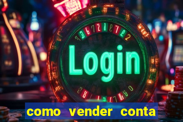 como vender conta de jogo